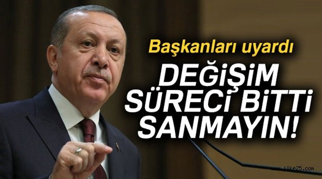 Erdoğan, Başkanları uyardı: Operasyonlar bitti sanmayın