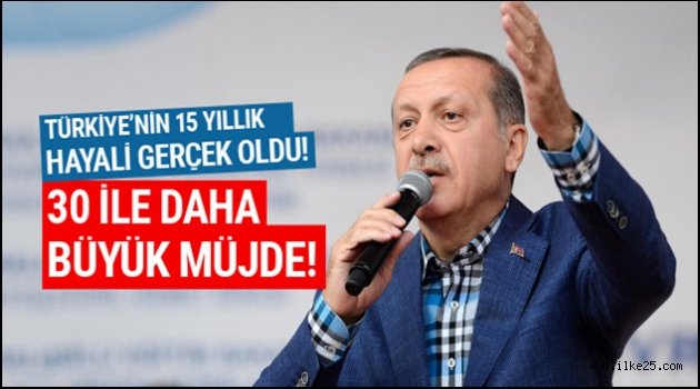 Erdoğan'dan 30 büyükşehire büyük müjde!