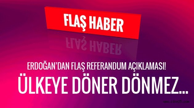 Erdoğan'dan referandum açıklaması! Ülkeye döner dönmez...