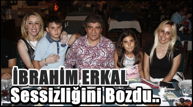 İbrahim ERKAL Sessizliğini Bozdu..