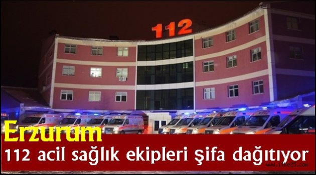 Erzurum 112 acil sağlık ekipleri şifa dağıtıyor