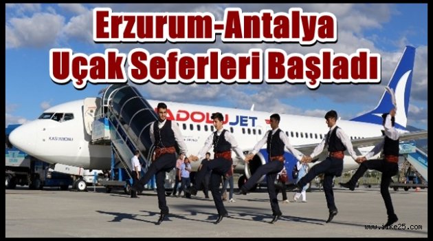 Erzurum-Antalya Uçak Seferleri Başladı