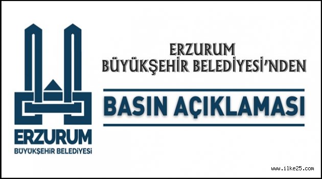 ERZURUM BÜYÜKŞEHİR BELEDİYESİ'NDEN BASIN AÇIKLAMASI