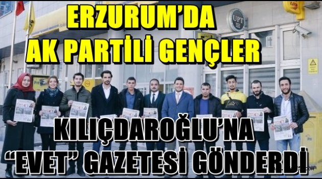 ERZURUM'DA AK PARTİLİ GENÇLER, KILIÇDAROĞLU'NA "EVET" GAZETESİ GÖNDERDİ