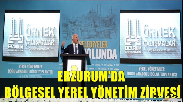 ERZURUM'DA BÖLGESEL YEREL YÖNETİM ZİRVESİ