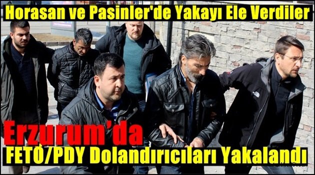 Erzurum'da FETÖ/PDY Dolandırıcıları Yakalandı