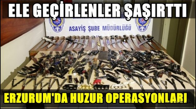 Erzurum'da huzur operasyonları