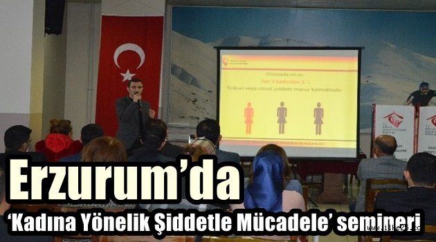 Erzurum'da 'Kadına Yönelik Şiddetle Mücadele' semineri