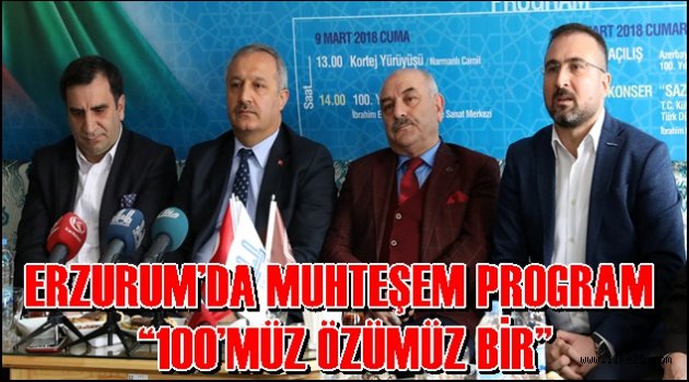 ERZURUM'DA MUHTEŞEM PROGRAM: "100'MÜZ ÖZÜMÜZ BİR"