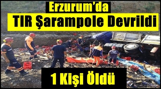 Erzurum'da TIR şarampole devrildi: 1 ölü