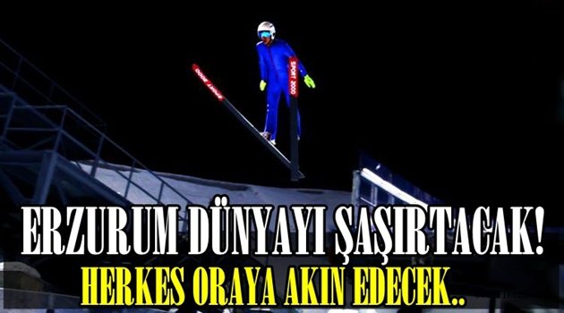 Erzurum dünyayı şaşırtacak! Herkes akın edecek