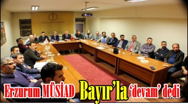 Erzurum MÜSİAD Bayır'la 'devam' dedi