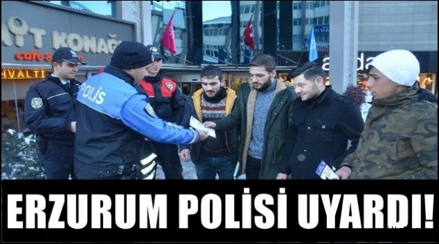 Erzurum Polisi Uyardı!