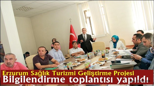  Erzurum Sağlık Turizmi Geliştirme Projesi Bilgilendirme toplantısı yapıldı