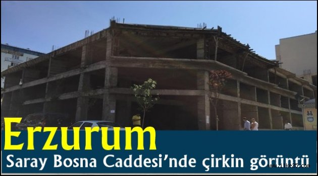 Erzurum Saray Bosna Caddesi'nde çirkin görüntü