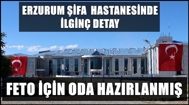 Erzurum Şifa'da İlginç Detay...