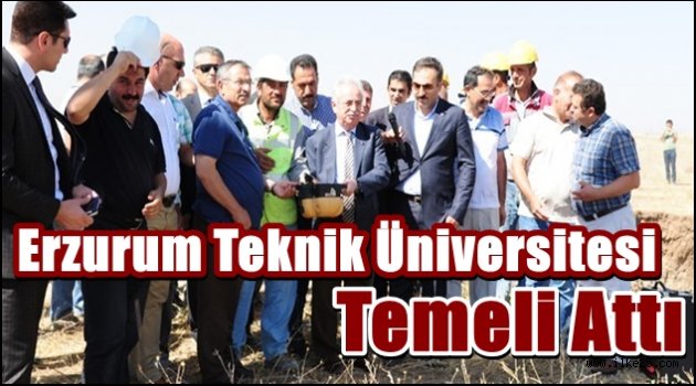  Erzurum Teknik Üniversitesi Temel Attı