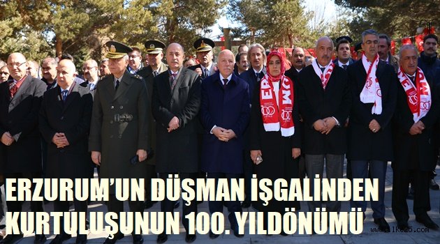 ERZURUM'UN DÜŞMAN İŞGALİNDEN KURTULUŞUNUN 100. YILDÖNÜMÜ