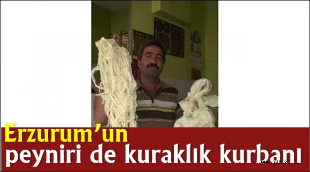 Erzurum'un peyniri de kuraklık kurbanı