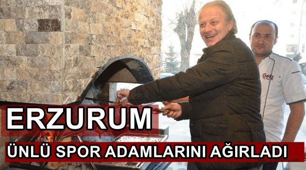 ERZURUM ÜNLÜ SPOR ADAMLARINI AĞIRLADI