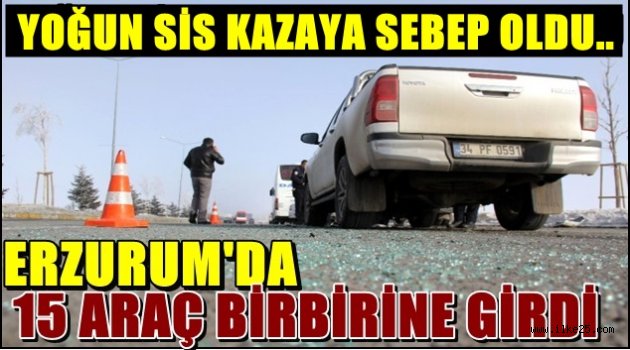 Erzurum'da 15 Araç Birbirine Girdi