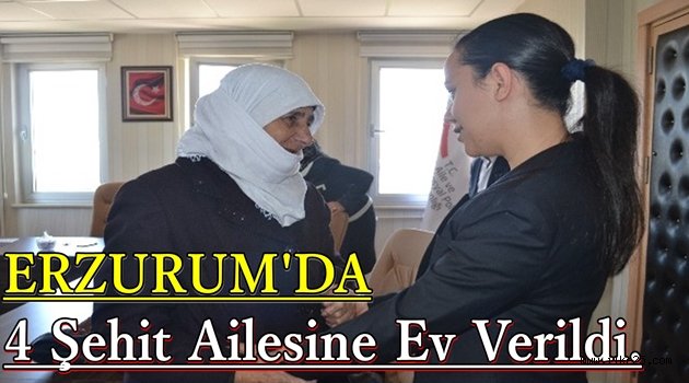 Erzurum'da 4 şehit ailesine ev verildi.