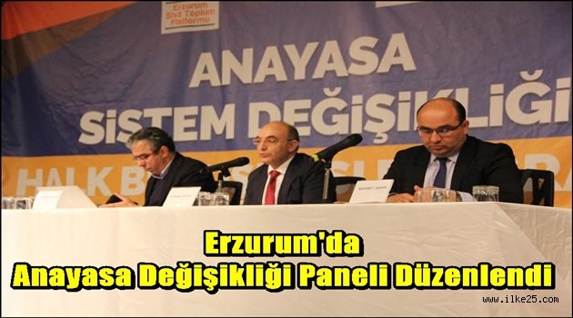 Erzurum'da Anayasa Değişikliği Paneli Düzenlendi