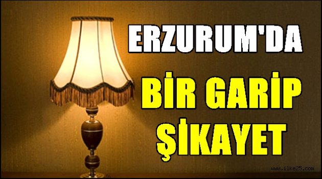 Erzurum'da Bir Garip Şikayet