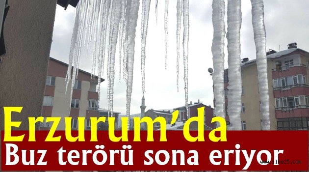 Erzurum'da buz terörü sona eriyor