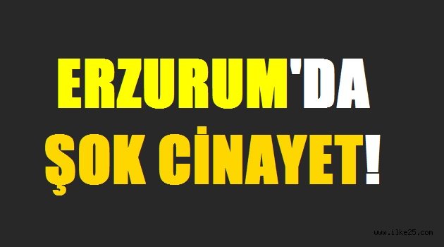 Erzurum'da Cinayet