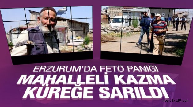 Erzurum'da FETÖ paniği mahalleli kazma küreğe sarıldı