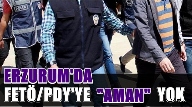 Erzurum'da Fetö/Pdy'ye Aman Yok..