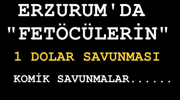 Erzurum'da Fetöcülerin Komik Savunması..