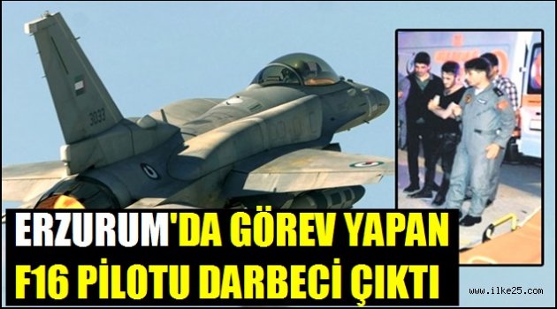 Erzurum'da Görev Yapan F16 Pilotu Darbeci Çıktı