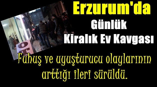 Erzurum'da Günlük Kiralık Ev Kavgası
