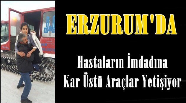 Erzurum'da Hastaların İmdadına Kar Üstü Araçlar Yetişiyor