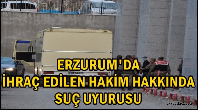 Erzurum'da İhraç Edilen Hakim Hakkında Suç Duyurusu..
