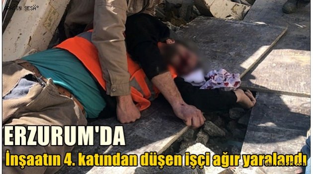 Erzurum'da İnşaatın 4. katından düşen işçi ağır yaralandı