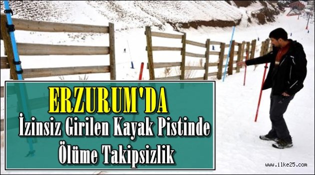 Erzurum'da İzinsiz Girilen Kayak Pistinde Ölüme Takipsizlik