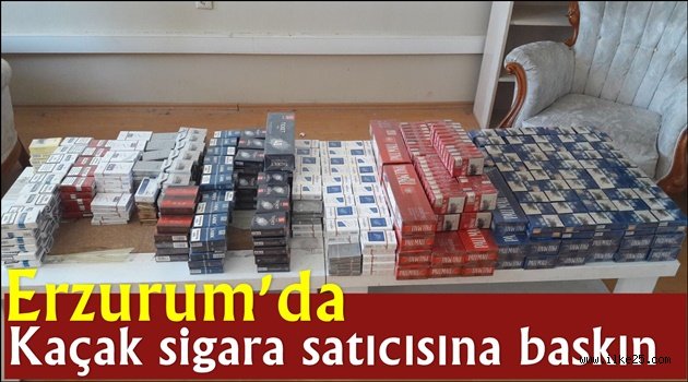 Erzurum'da Kaçak sigara satıcısına baskın