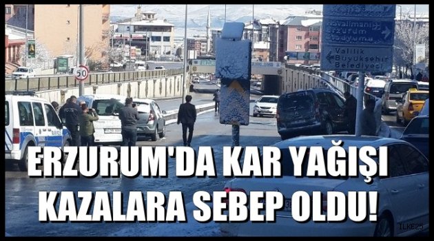 Erzurum'da Kar Yağışı Kazalara Sebep Oldu!