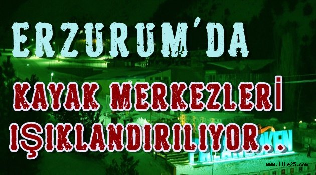 Erzurum'da Kayak Merkezlerinde Işıklandırma Çalışmaları