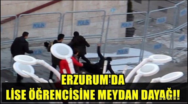 Erzurum'da Lise öğrencisini Meydan Dayağı