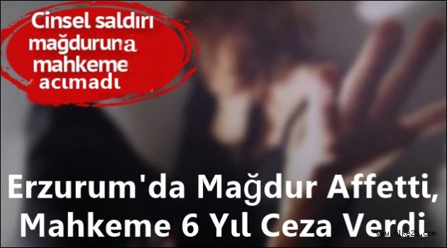 Erzurum'da Mağdur Affetti, Mahkeme 6 Yıl Ceza Verdi