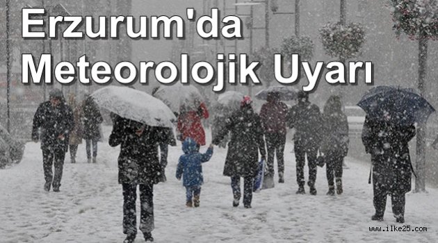 Erzurum'da Meteorolojik Uyarı