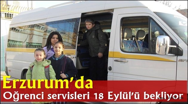  Erzurum'da Öğrenci servisleri 18 Eylül'ü bekliyor