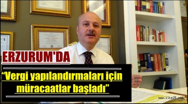 Erzurum'da "Vergi yapılandırmaları için müracaatlar başladı"