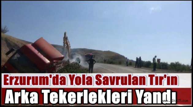 Erzurum'da Yola Savrulan Tır'ın Arka Tekerlekleri Yandı