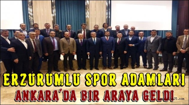 Erzurumlu Spor Adamları Ankara'da Bir Araya Geldi