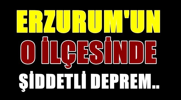 Erzurum'un O İlçesinde Şiddetli Deprem..